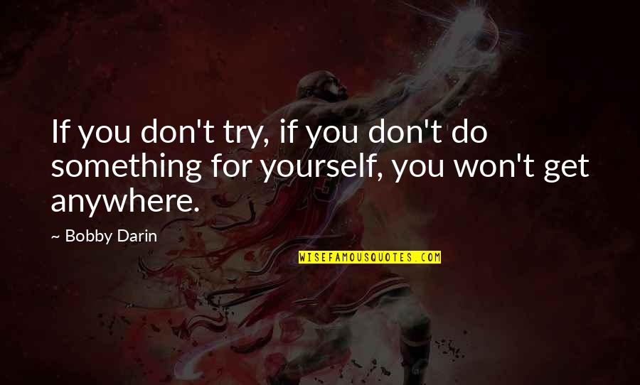 Esquentar Trinca Quotes By Bobby Darin: If you don't try, if you don't do
