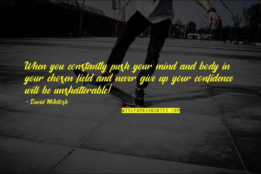 Esquerda Diario Quotes By David McIntosh: When you constantly push your mind and body Esquerda Diario Quotes By David McIntosh: When you constantly push your mind and body