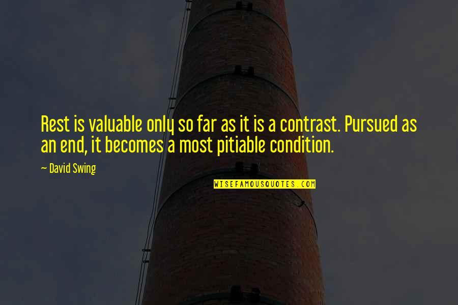 Esquerda Diario Quotes By David Swing: Rest is valuable only so far as it Esquerda Diario Quotes By David Swing: Rest is valuable only so far as it