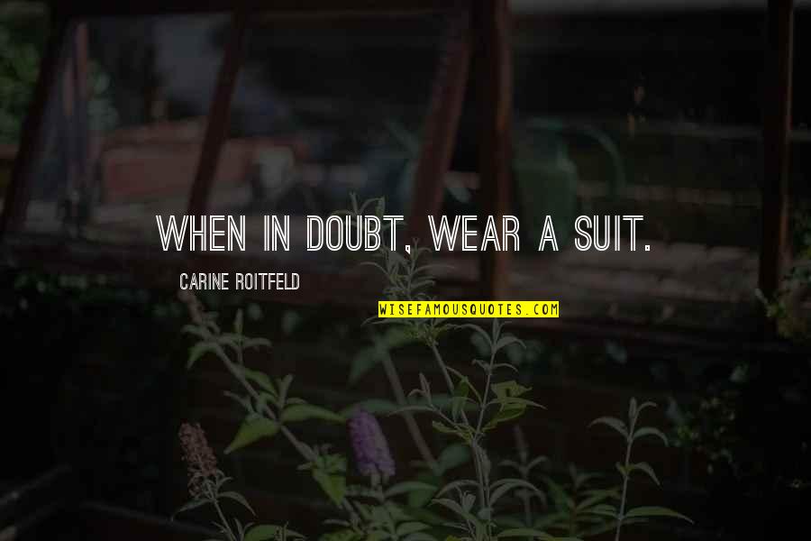 Esquerdo Translation Quotes By Carine Roitfeld: When in doubt, wear a suit.