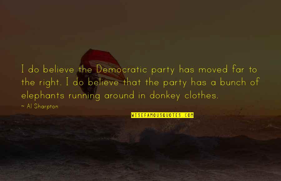 Esquerra De Leixample Quotes By Al Sharpton: I do believe the Democratic party has moved