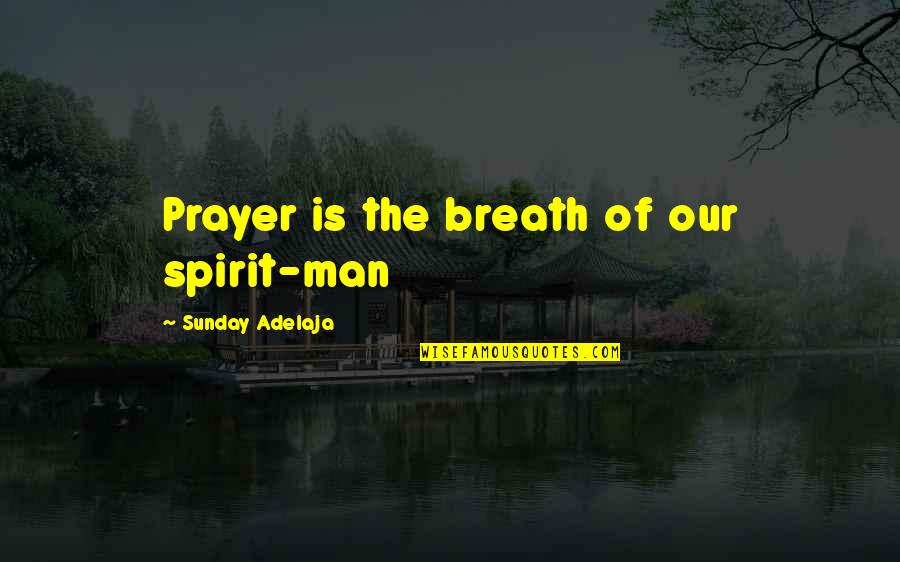 Esquerra De Leixample Quotes By Sunday Adelaja: Prayer is the breath of our spirit-man