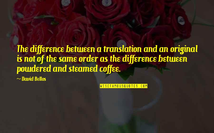 Esquilo Quotes By David Bellos: The difference between a translation and an original