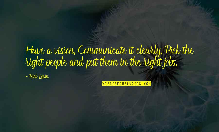 Esquilo Quotes By Rick Levin: Have a vision. Communicate it clearly. Pick the