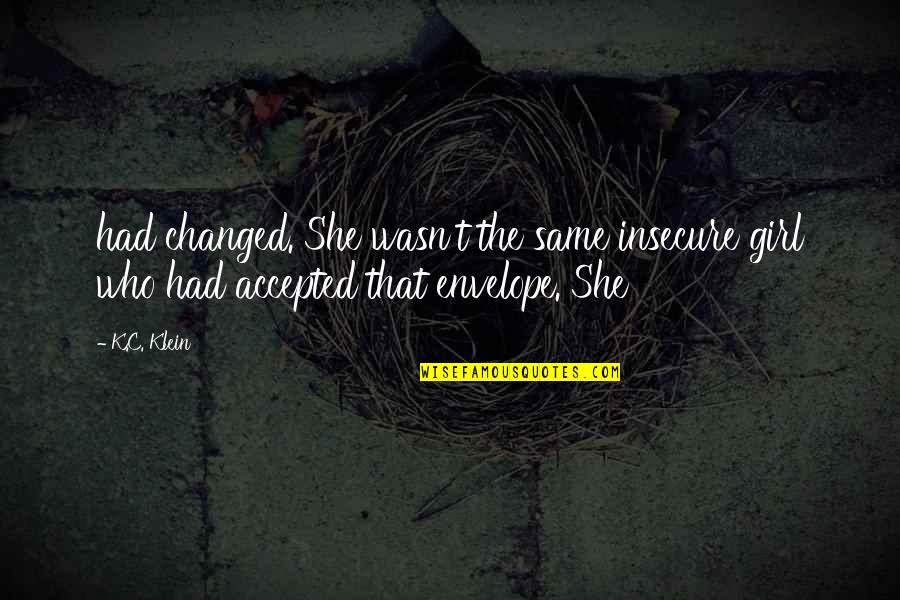 Esquimalitos Quotes By K.C. Klein: had changed. She wasn't the same insecure girl