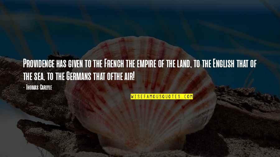 Esquimalitos Quotes By Thomas Carlyle: Providence has given to the French the empire Esquimalitos Quotes By Thomas Carlyle: Providence has given to the French the empire