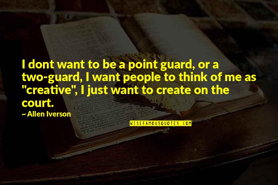 Esquimaux People Quotes By Allen Iverson: I dont want to be a point guard,