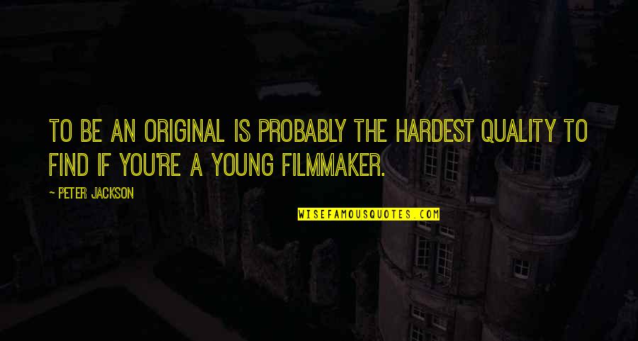 Esquimos Imagens Quotes By Peter Jackson: To be an original is probably the hardest