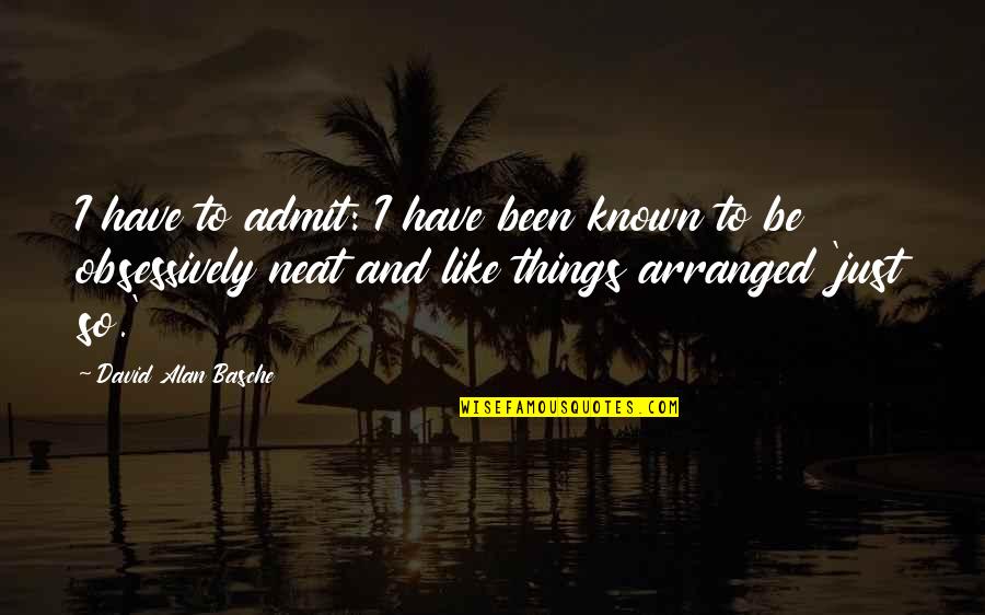 Esquinas In English Quotes By David Alan Basche: I have to admit: I have been known Esquinas In English Quotes By David Alan Basche: I have to admit: I have been known