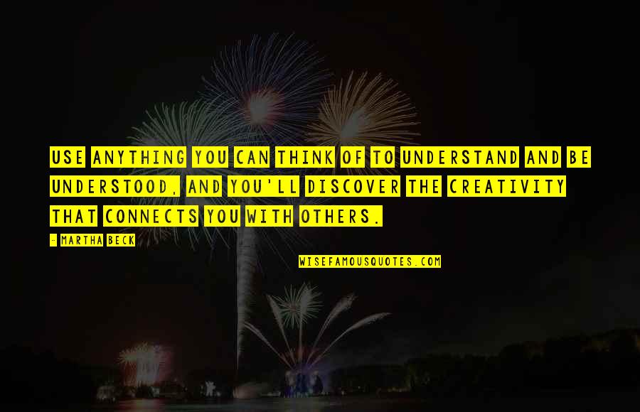 Esquinas In English Quotes By Martha Beck: Use anything you can think of to understand Esquinas In English Quotes By Martha Beck: Use anything you can think of to understand
