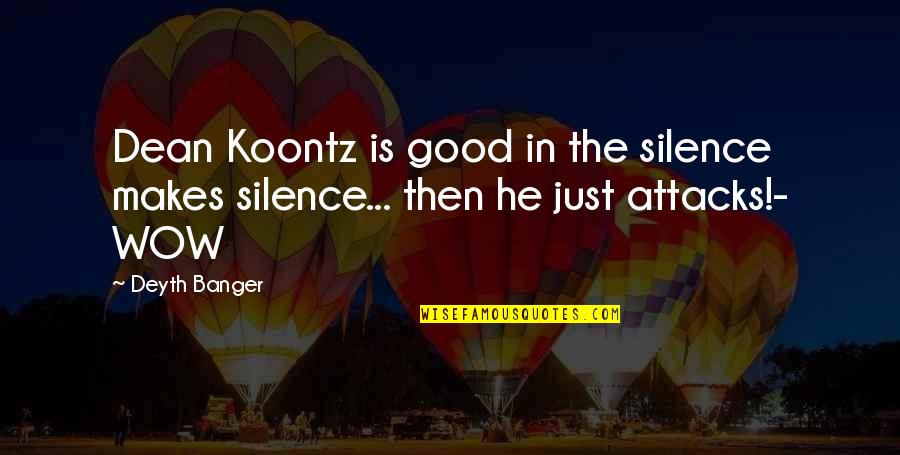 Esquire 17 Quotes By Deyth Banger: Dean Koontz is good in the silence makes