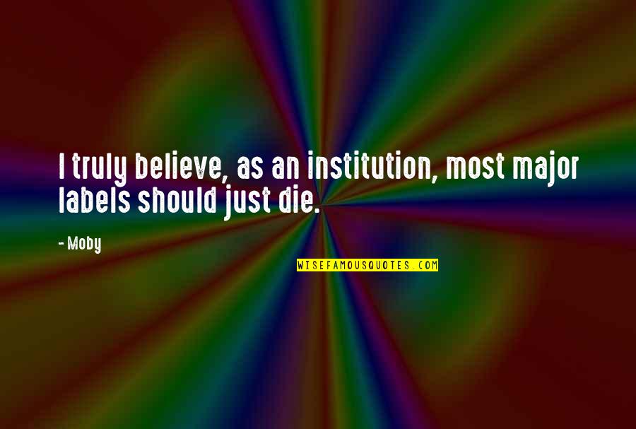 Esquire Atl Quotes By Moby: I truly believe, as an institution, most major