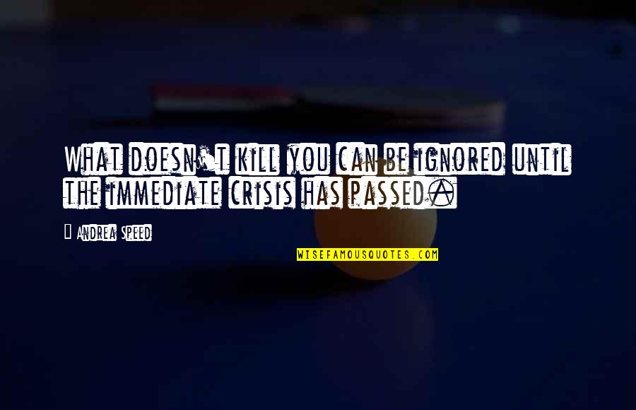 Esquire Inspiring Quotes By Andrea Speed: What doesn't kill you can be ignored until