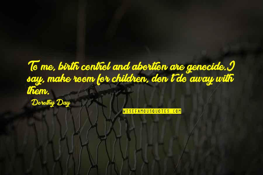 Esquire Quotes By Dorothy Day: To me, birth control and abortion are genocide.I Esquire Quotes By Dorothy Day: To me, birth control and abortion are genocide.I
