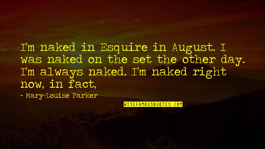 Esquire Quotes By Mary-Louise Parker: I'm naked in Esquire in August. I was