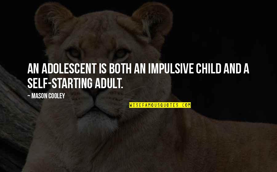 Esquire Quotes By Mason Cooley: An adolescent is both an impulsive child and
