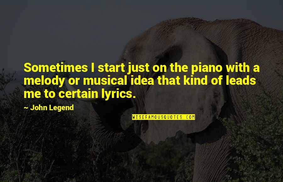 Esquirlas In English Quotes By John Legend: Sometimes I start just on the piano with Esquirlas In English Quotes By John Legend: Sometimes I start just on the piano with
