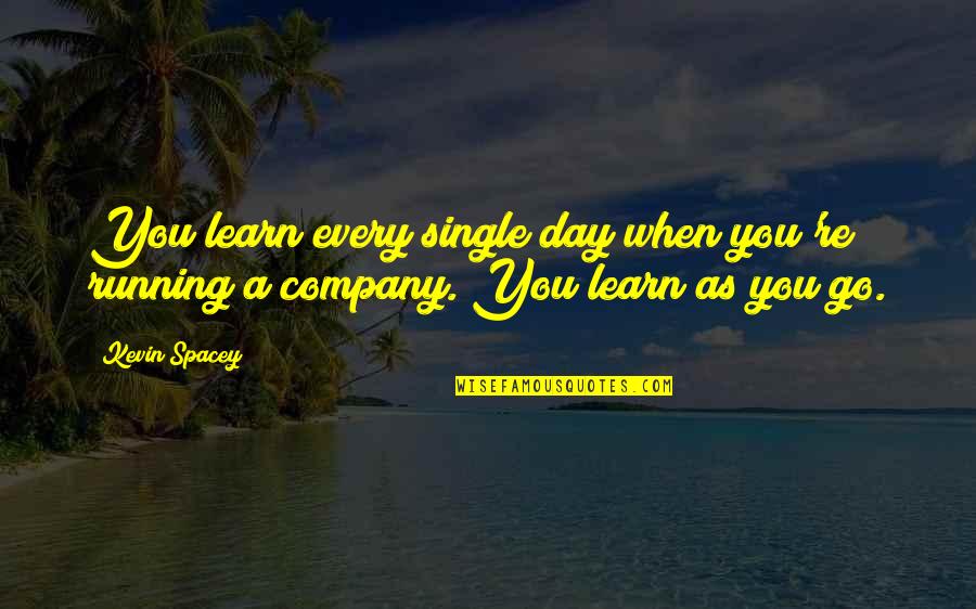 Esquisse In English Quotes By Kevin Spacey: You learn every single day when you're running