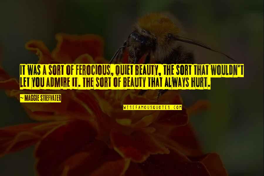 Esquisse In English Quotes By Maggie Stiefvater: It was a sort of ferocious, quiet beauty,