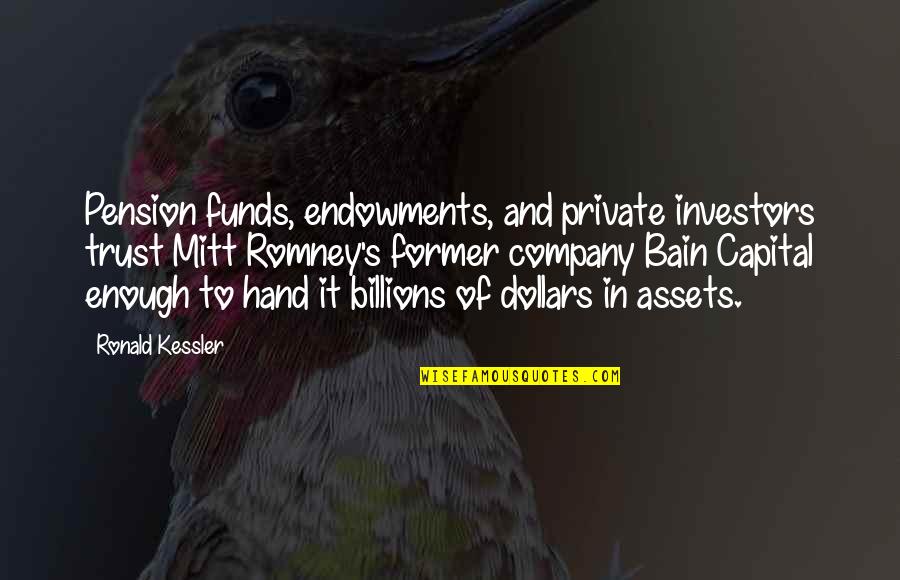 Esquisse In English Quotes By Ronald Kessler: Pension funds, endowments, and private investors trust Mitt Esquisse In English Quotes By Ronald Kessler: Pension funds, endowments, and private investors trust Mitt