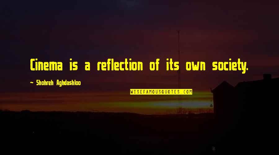 Esquisse In English Quotes By Shohreh Aghdashloo: Cinema is a reflection of its own society. Esquisse In English Quotes By Shohreh Aghdashloo: Cinema is a reflection of its own society.