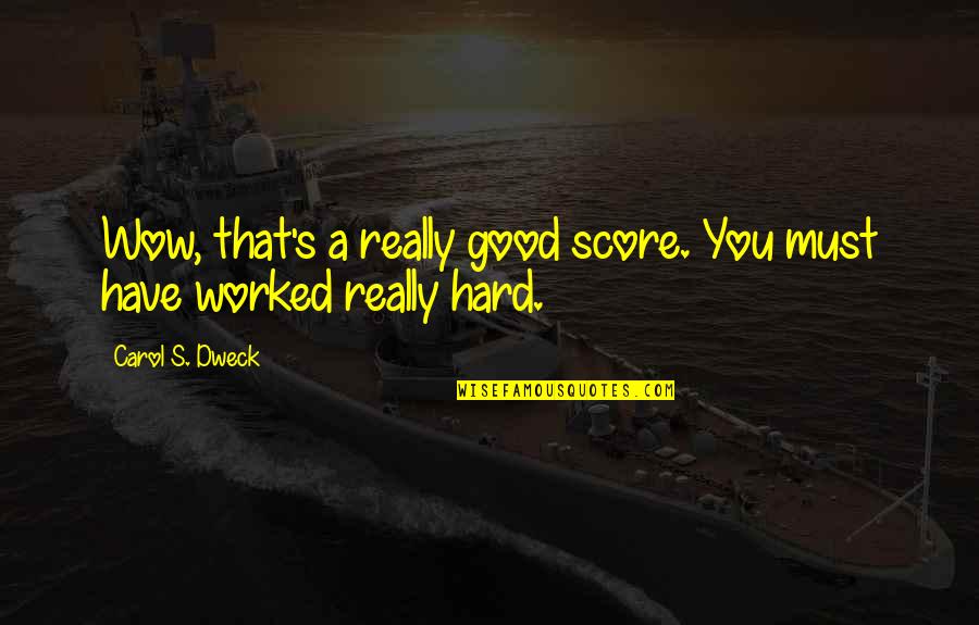 Esquisse Translation Quotes By Carol S. Dweck: Wow, that's a really good score. You must Esquisse Translation Quotes By Carol S. Dweck: Wow, that's a really good score. You must