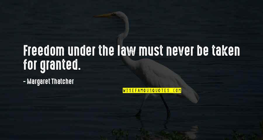 Esquivar Bordos Quotes By Margaret Thatcher: Freedom under the law must never be taken Esquivar Bordos Quotes By Margaret Thatcher: Freedom under the law must never be taken