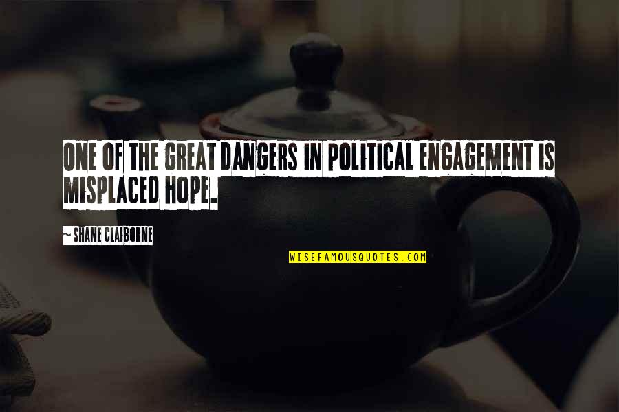 Esquivar Quotes By Shane Claiborne: One of the great dangers in political engagement Esquivar Quotes By Shane Claiborne: One of the great dangers in political engagement