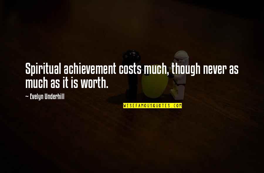 Esquivel Boots Quotes By Evelyn Underhill: Spiritual achievement costs much, though never as much Esquivel Boots Quotes By Evelyn Underhill: Spiritual achievement costs much, though never as much