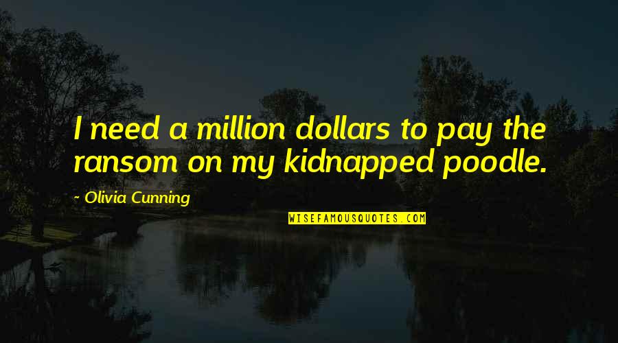 Esquivel Boots Quotes By Olivia Cunning: I need a million dollars to pay the Esquivel Boots Quotes By Olivia Cunning: I need a million dollars to pay the