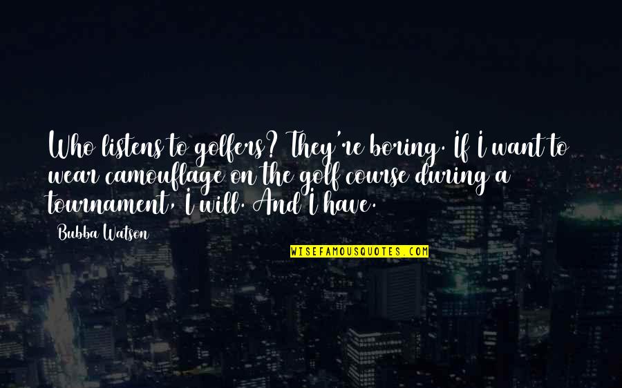 Esquivel Construction Quotes By Bubba Watson: Who listens to golfers? They're boring. If I Esquivel Construction Quotes By Bubba Watson: Who listens to golfers? They're boring. If I