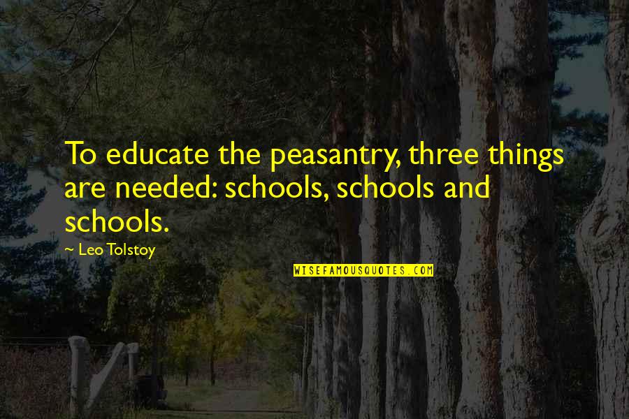 Esquivel Family Crest Quotes By Leo Tolstoy: To educate the peasantry, three things are needed: