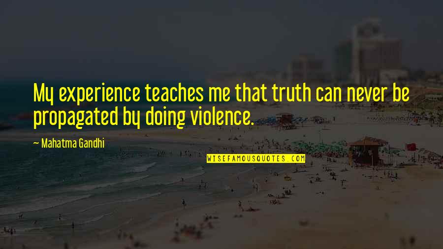 Esquivo De Nacimiento Quotes By Mahatma Gandhi: My experience teaches me that truth can never