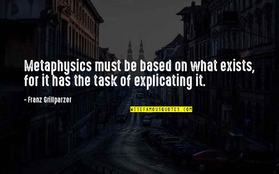 Esrarli Quotes By Franz Grillparzer: Metaphysics must be based on what exists, for