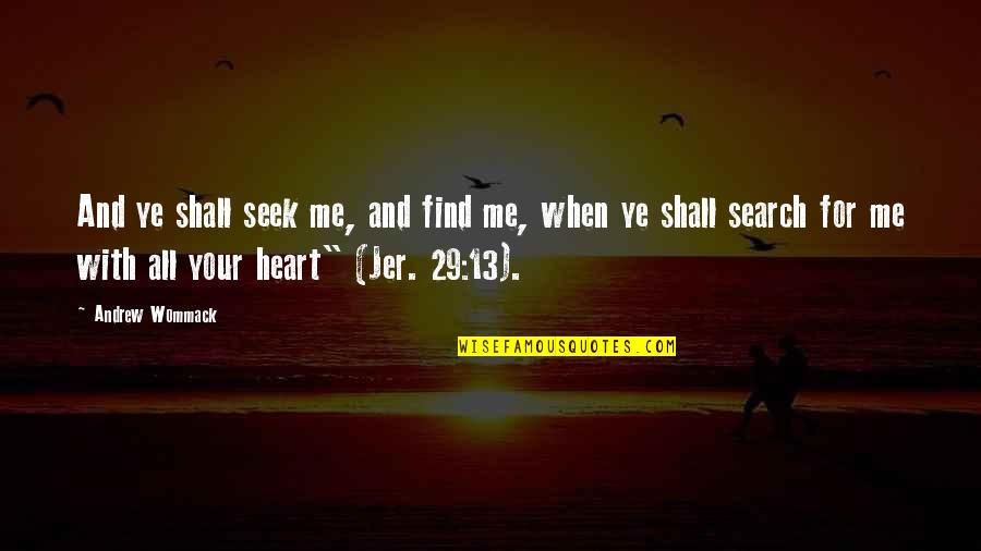 Esref Tekinalp Quotes By Andrew Wommack: And ye shall seek me, and find me, Esref Tekinalp Quotes By Andrew Wommack: And ye shall seek me, and find me,