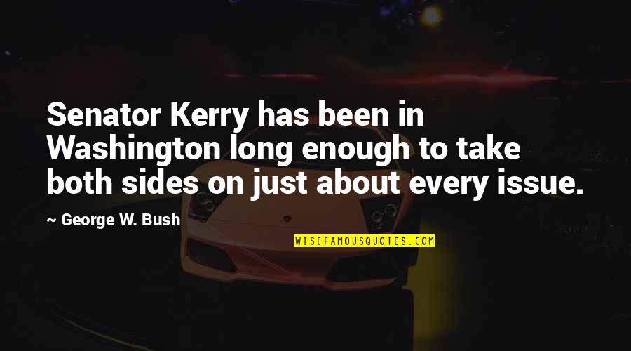 Esri Quotes By George W. Bush: Senator Kerry has been in Washington long enough