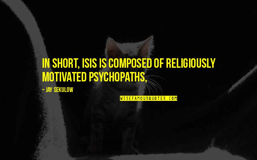 Esrom In The Bible Quotes By Jay Sekulow: In short, ISIS is composed of religiously motivated