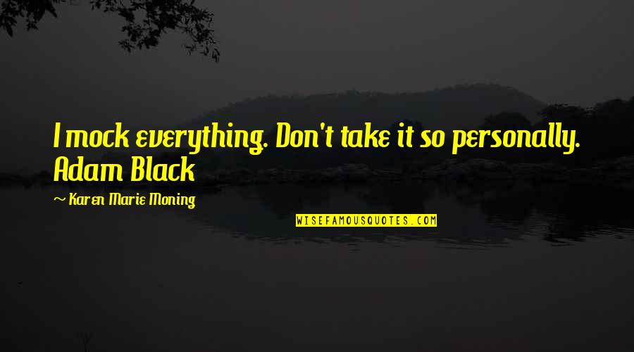 Esrom In The Bible Quotes By Karen Marie Moning: I mock everything. Don't take it so personally. Esrom In The Bible Quotes By Karen Marie Moning: I mock everything. Don't take it so personally.
