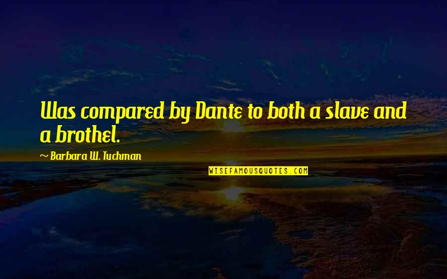 Essaie Vtt Quotes By Barbara W. Tuchman: Was compared by Dante to both a slave Essaie Vtt Quotes By Barbara W. Tuchman: Was compared by Dante to both a slave