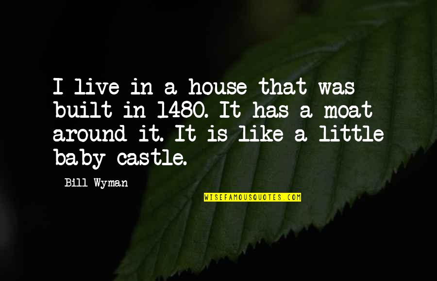 Essaim Dabeilles Quotes By Bill Wyman: I live in a house that was built Essaim Dabeilles Quotes By Bill Wyman: I live in a house that was built