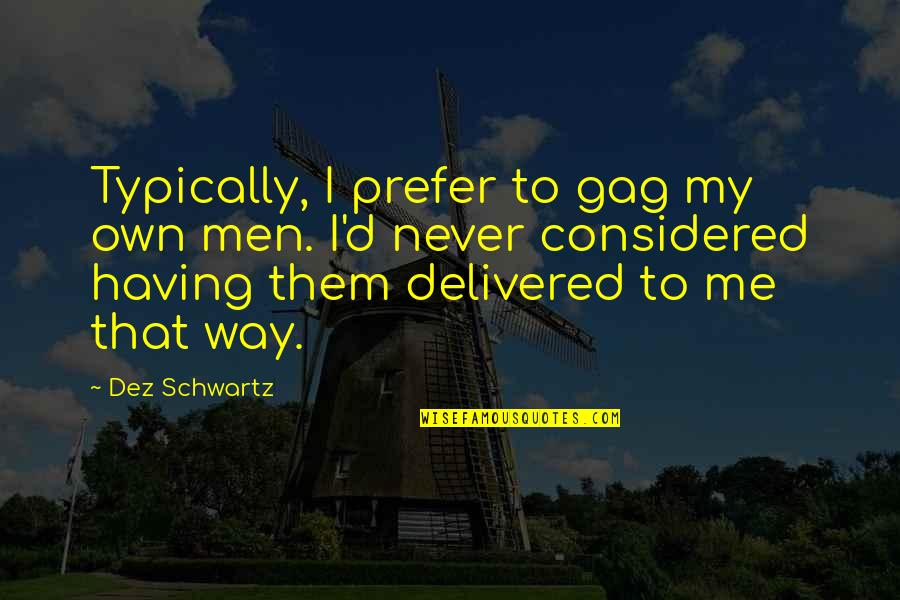 Essaim De Guepes Quotes By Dez Schwartz: Typically, I prefer to gag my own men. Essaim De Guepes Quotes By Dez Schwartz: Typically, I prefer to gag my own men.
