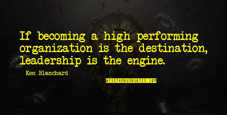 Essaim De Guepes Quotes By Ken Blanchard: If becoming a high performing organization is the