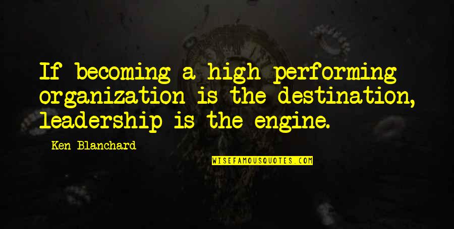Essaim De Guepes Quotes By Ken Blanchard: If becoming a high performing organization is the Essaim De Guepes Quotes By Ken Blanchard: If becoming a high performing organization is the