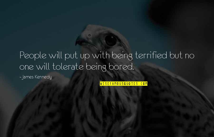 Essaimage Quotes By James Kennedy: People will put up with being terrified but