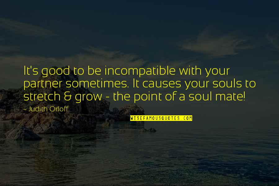 Essance Quotes By Judith Orloff: It's good to be incompatible with your partner