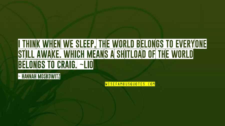 Essarts En Quotes By Hannah Moskowitz: I think when we sleep, the world belongs Essarts En Quotes By Hannah Moskowitz: I think when we sleep, the world belongs
