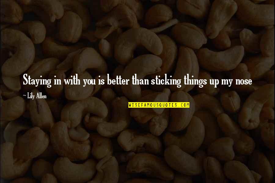 Essay Health Quotes By Lily Allen: Staying in with you is better than sticking