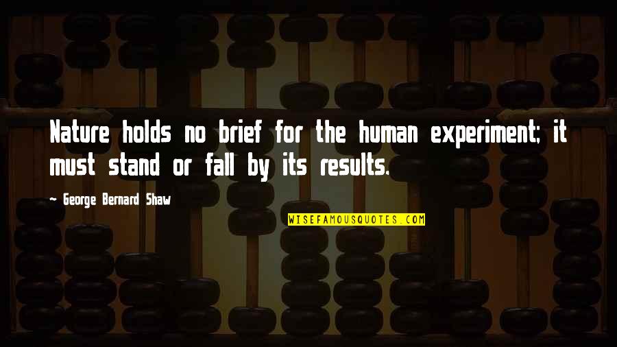 Essay Hooks Quotes By George Bernard Shaw: Nature holds no brief for the human experiment;