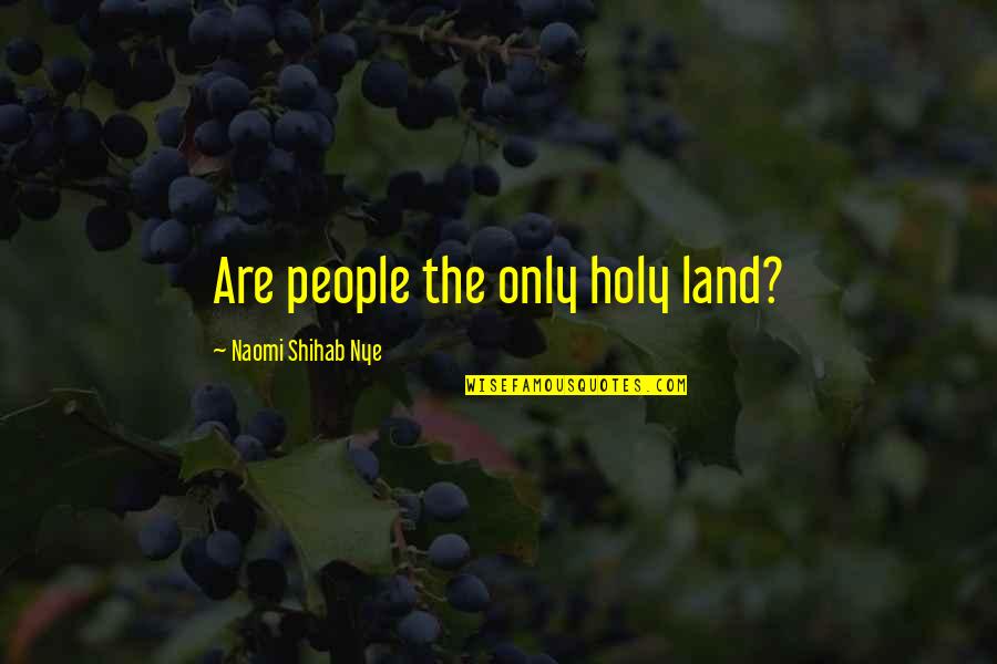 Essay My Best Teacher Quotes By Naomi Shihab Nye: Are people the only holy land?