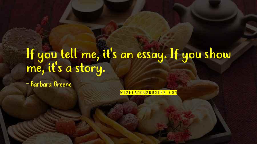 Essay Quotes By Barbara Greene: If you tell me, it's an essay. If